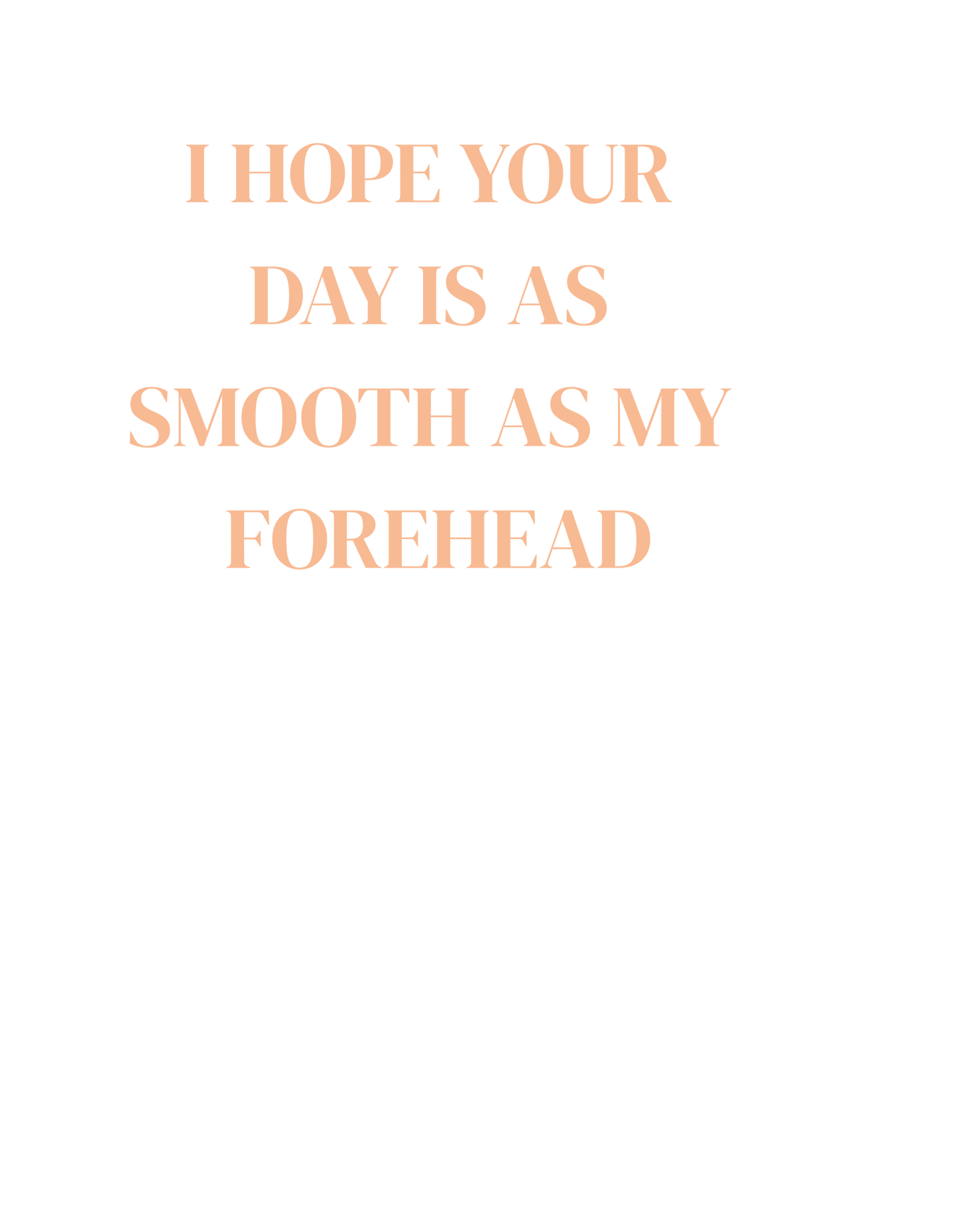 Smooth as My Forehead shirt