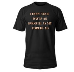 Smooth as My Forehead shirt