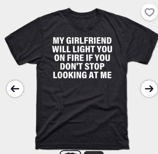 My Girlfriend will.... Shirt