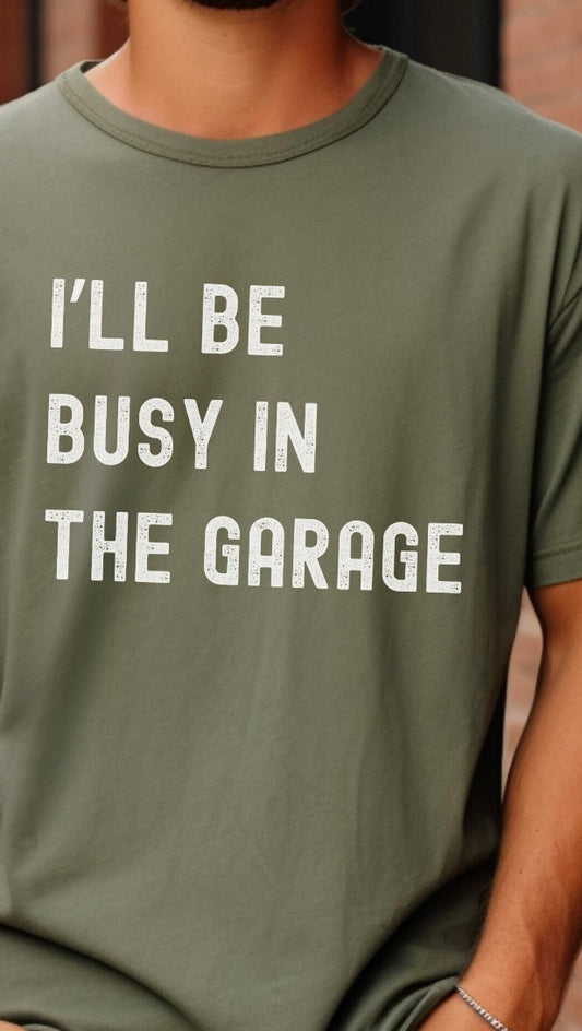 I'll Be Busy in the Garage Shirt