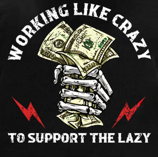 Working like Crazy to support the Lazy