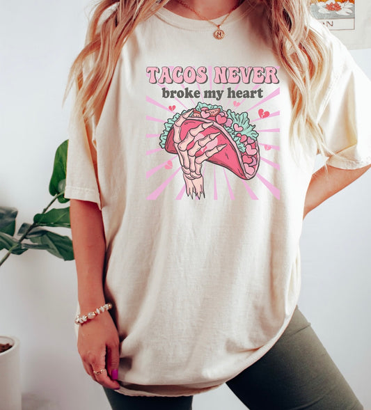 Tacos Never Broke My Heart Shirt