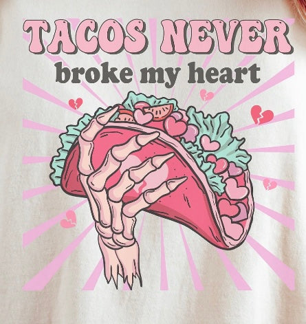 Tacos Never Broke My Heart Shirt