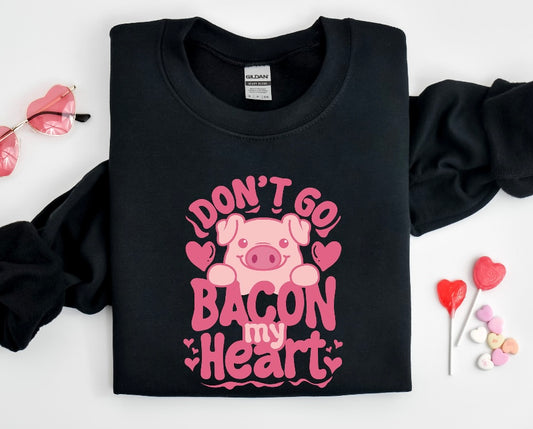 Don't Go Bacon My Heart Shirt