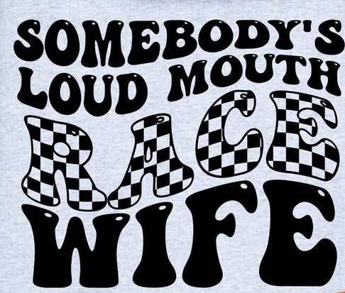 Somebody's Loud Mouth Race Wife Shirt