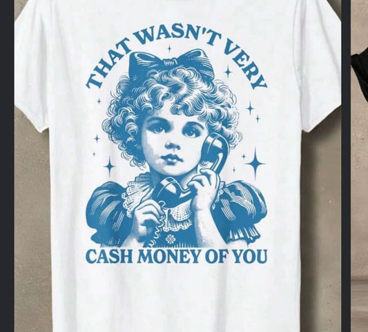 Wasn't Very Cash Money Shirt