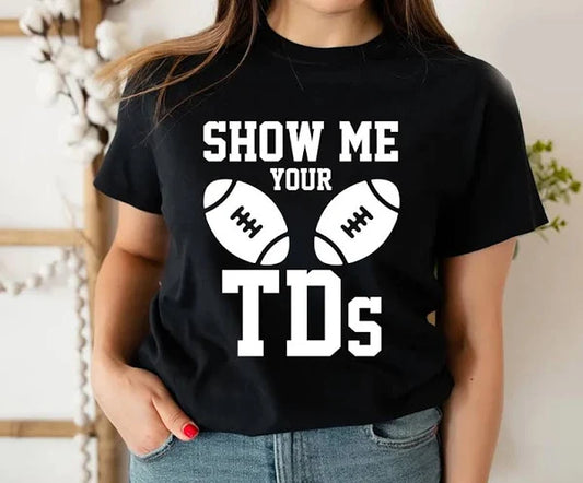 Show Me Them TD's Shirt